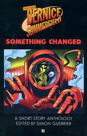 Something Changed (Bernice Summerfield Anthologies #7)