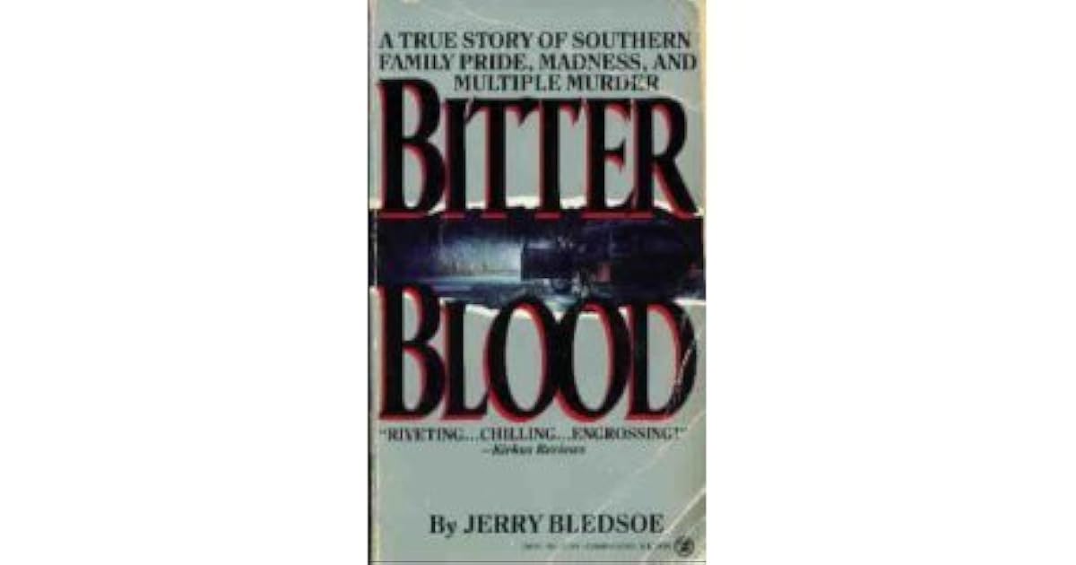 Bitter Blood A True Story of Southern Family Pride, Madness, and Multiple Murder by Jerry Bledsoe
