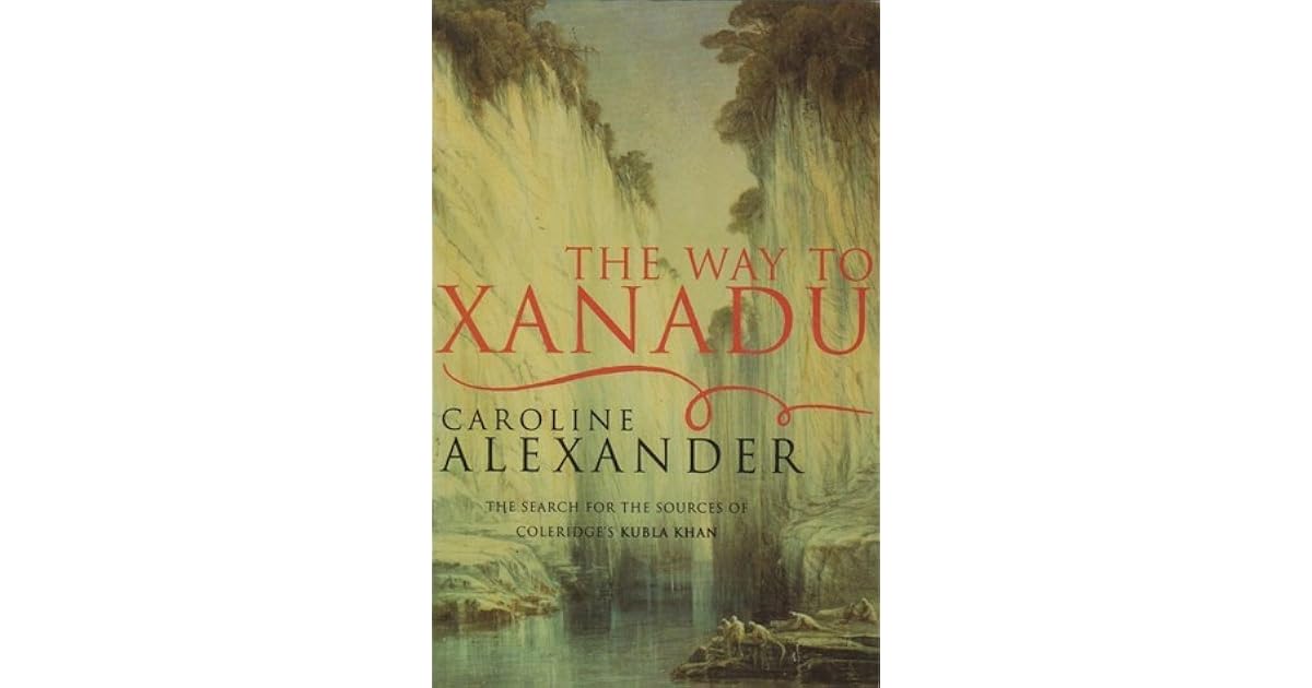 The Way To Xanadu by Caroline Alexander