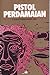 Pistol Perdamaian: Cerpen P...