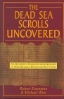 The Dead Sea Scrolls Uncovered: The First Complete Translation and Interpretation of 50 Key Documents Withheld for Over 35 Years