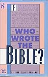 Who Wrote the Bible? by Richard Elliott Friedman Who Wrote the Bible? by Richard Elliott Friedman