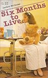 Six Months to Live by Lurlene McDaniel Six Months to Live by Lurlene McDaniel