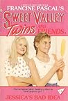 Jessica's Bad Idea (Sweet Valley Twins and Friends, #31)