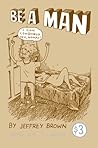 Be a Man by Jeffrey   Brown