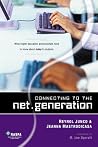 Connecting To The Net.Generation: What Higher Education Professionals Need To Know About Today's Students Connecting To The Net.Generation: What Higher Education Professionals Need To Know About Today's Students