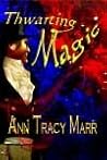 Thwarting Magic by Ann Tracy Marr