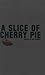A Slice of Cherry Pie