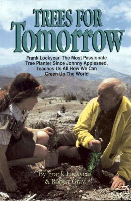 Trees for Tomorrow/Frank Lockyear, the Most Passionate Tree Planter Since Johnny Appleseed Teaches Us All How We Can Green Up the World (Paperback)