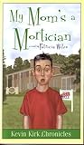 My Mom's a Mortician (Kevin Kirk Chronicles, Vol. 1) My Mom's a Mortician (Kevin Kirk Chronicles, Vol. 1)