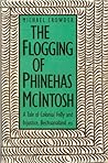 The Flogging of Phinehas McIntosh: A Tale of Colonial Folly and Injustice : Bechuanaland 1933
