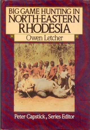 Big Game Hunting in North-Eastern Rhodesia (The Peter Capstick Library)