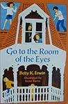 Go to the Room of the Eyes by Betty K. Erwin Go to the Room of the Eyes by Betty K. Erwin