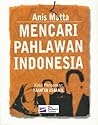 Mencari Pahlawan Indonesia Mencari Pahlawan Indonesia