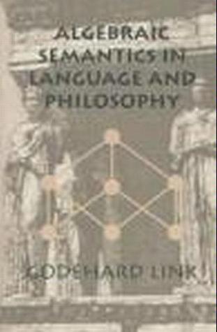 Algebraic Semantics in Language and Philosophy (Volume 74) (Lecture Notes)