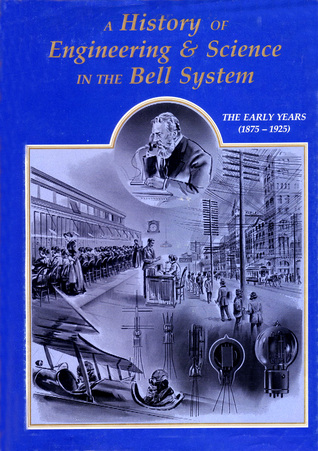 A History of Engineering & Science in the Bell System, The Early Years (1875-1925)