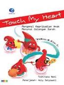 Touch My Heart : Mengenal Kepribadian Anak Menurut Golongan Darah (Paperback)