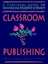 Classroom Publishing: A Practical Guide to Enhancing Student Literacy
