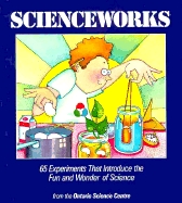 Scienceworks: 65 Experiments That Introduce The Fun And Wonder Of Science (Paperback)