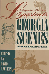 Augustus Baldwin Longstreet's "Georgia Scenes" Completed: A Scholarly Text