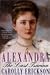 Alexandra by Carolly Erickson