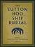 The Sutton Hoo Ship Burial: A Provisional Guide