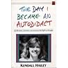 The Day I Became an Autodidact and the Advice, Adventures, an... by Kendall Hailey