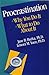 Procrastination: Why You Do It, What To Do About It