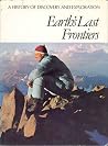 Earth's Last Frontiers (A History of Discovery & Exploration) Earth's Last Frontiers (A History of Discovery & Exploration)
