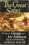The Great Safari: The Lives of George and Joy Adamson, Famous for Born Free