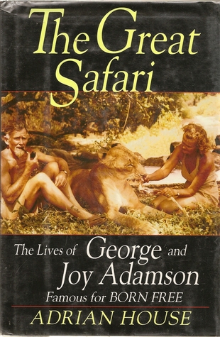 The Great Safari: The Lives of George and Joy Adamson, Famous for Born Free (Hardcover)