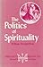 The Politics of Spirituality (Spirituality and the Christian Life)