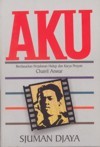 Aku: Berdasarkan Perjalanan Hidup Dan Karya Penyair Chairil Anwar (Paperback)