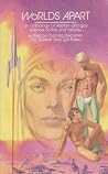 Worlds Apart: An Anthology of Lesbian and Gay Science Fiction and Fantasy Worlds Apart: An Anthology of Lesbian and Gay Science Fiction and Fantasy