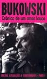 Crônica de um amor louco by Charles Bukowski Crônica de um amor louco by Charles Bukowski