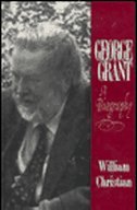George Grant: A Biography (Hardcover)