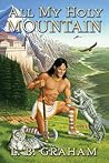 All My Holy Mountain by L.B. Graham