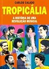 Tropicália: A História de uma Revolução Musical