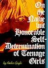 On the Naive but Honorable Self-determination of Teenage Girls On the Naive but Honorable Self-determination of Teenage Girls
