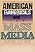 American Evangelicals and the Mass Media: Perspectives on the Relationship Between American Evangelicals and the Mass Media