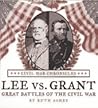 Lee Versus Grant: Great Battles of the Civil War Lee Versus Grant: Great Battles of the Civil War