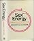 Sex Energy: The Sexual Force in Man and Animals