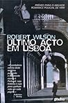 Último Acto em Lisboa by Robert Wilson Último Acto em Lisboa by Robert Wilson