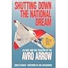 Shutting Down the National Dream: A.V. Roe and the Tragedy of the Avro Arrow
