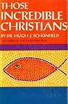 Those Incredible Christians by Hugh J. Schonfield