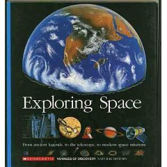 Exploring Space: From Ancient Legends to the Telescope to Modern Space Missions (Scholastic Voyages of Discovery : Natural History)