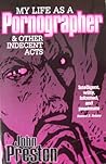 My Life as a Pornographer & Other Indecent Acts by John           Preston