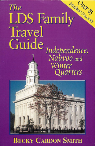 The LDS Family Travel Guide: Independence, Nauvoo and Winter Quarters (Paperback)