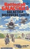 Galactica Discovers Earth by Glen A. Larson