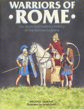 Warriors of Rome: An Illustrated Military History of the Roman Legions (Paperback)